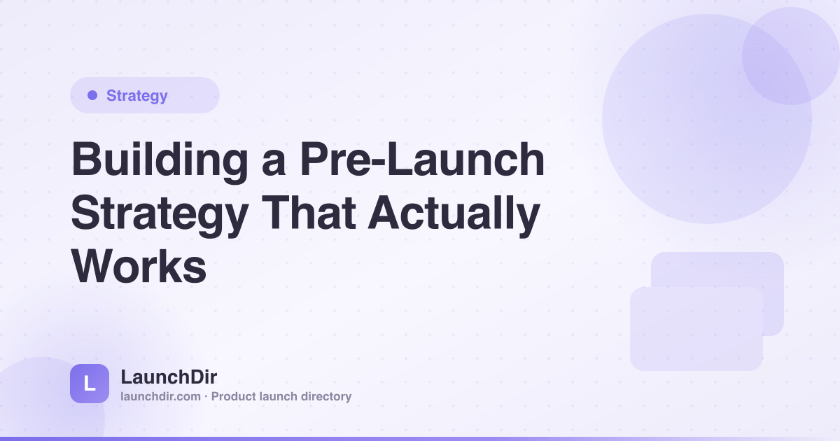 Building a Pre-Launch Strategy That Actually Works for Startups