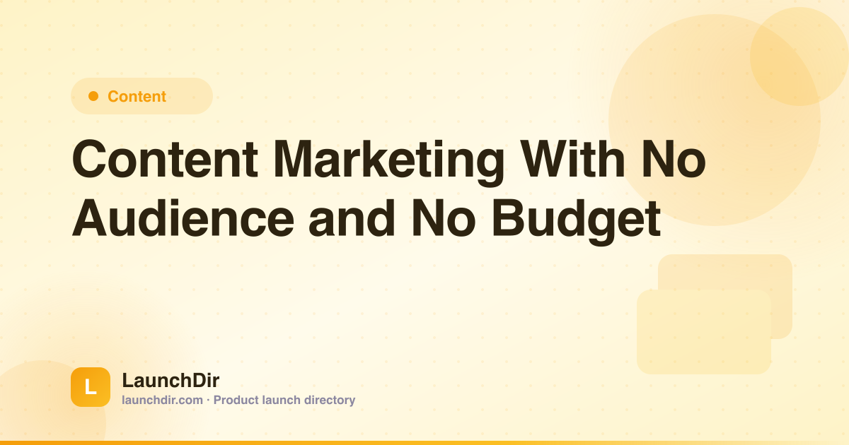 Content Marketing for SaaS When You Have No Audience and No Budget