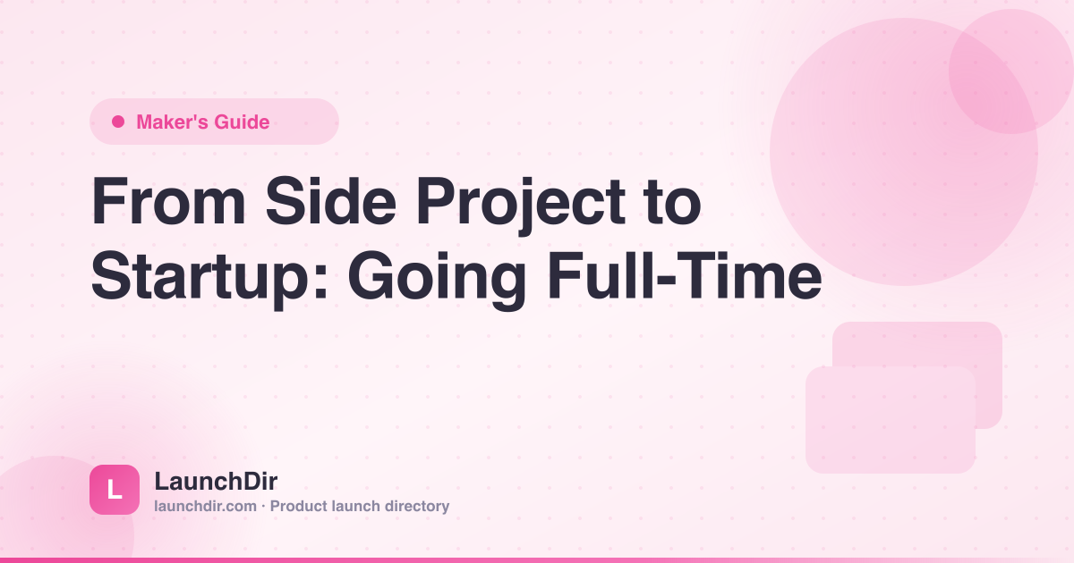 From Side Project to Startup: A Maker's Complete Guide to Going Full-Time