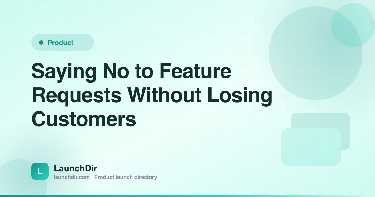 How to Say No to Feature Requests Without Losing Customers